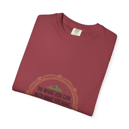 Inspirational Quote T-Shirt — “Do What You Can With What You Have Where You Are”
