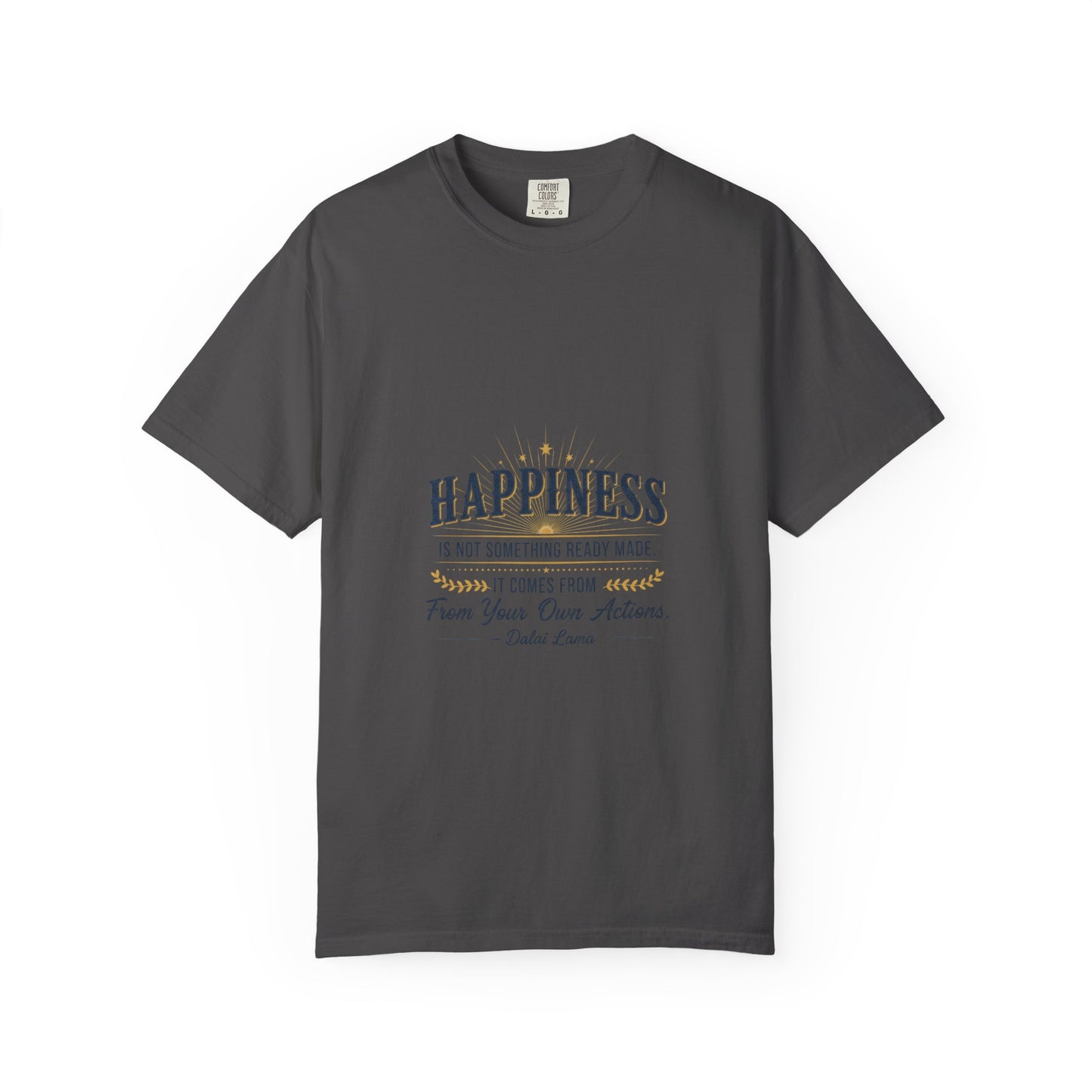 Happiness Quote T-Shirt — "Happiness is not something ready made" Inspirational Graphic Tee