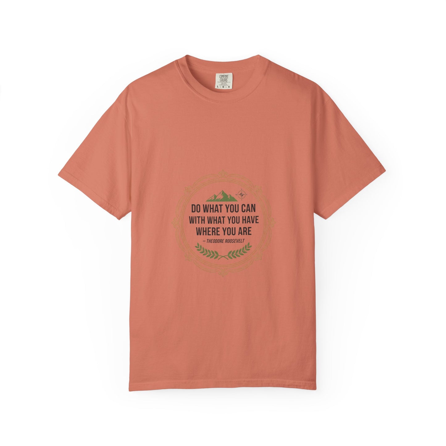 Inspirational Quote T-Shirt — “Do What You Can With What You Have Where You Are”