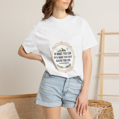 Inspirational Quote T-Shirt — “Do What You Can With What You Have Where You Are”