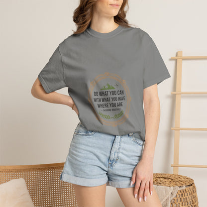 Inspirational Quote T-Shirt — “Do What You Can With What You Have Where You Are”