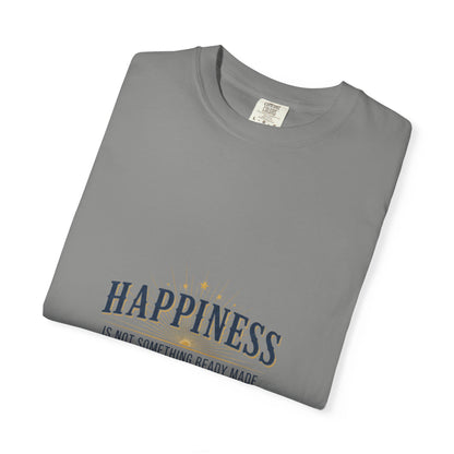 Happiness Quote T-Shirt — "Happiness is not something ready made" Inspirational Graphic Tee