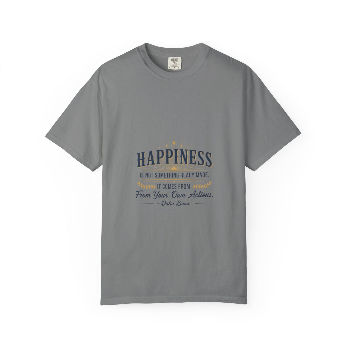 Happiness Quote T-Shirt — "Happiness is not something ready made" Inspirational Graphic Tee