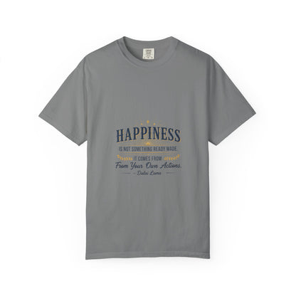 Happiness Quote T-Shirt — "Happiness is not something ready made" Inspirational Graphic Tee