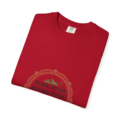 Inspirational Quote T-Shirt — “Do What You Can With What You Have Where You Are”