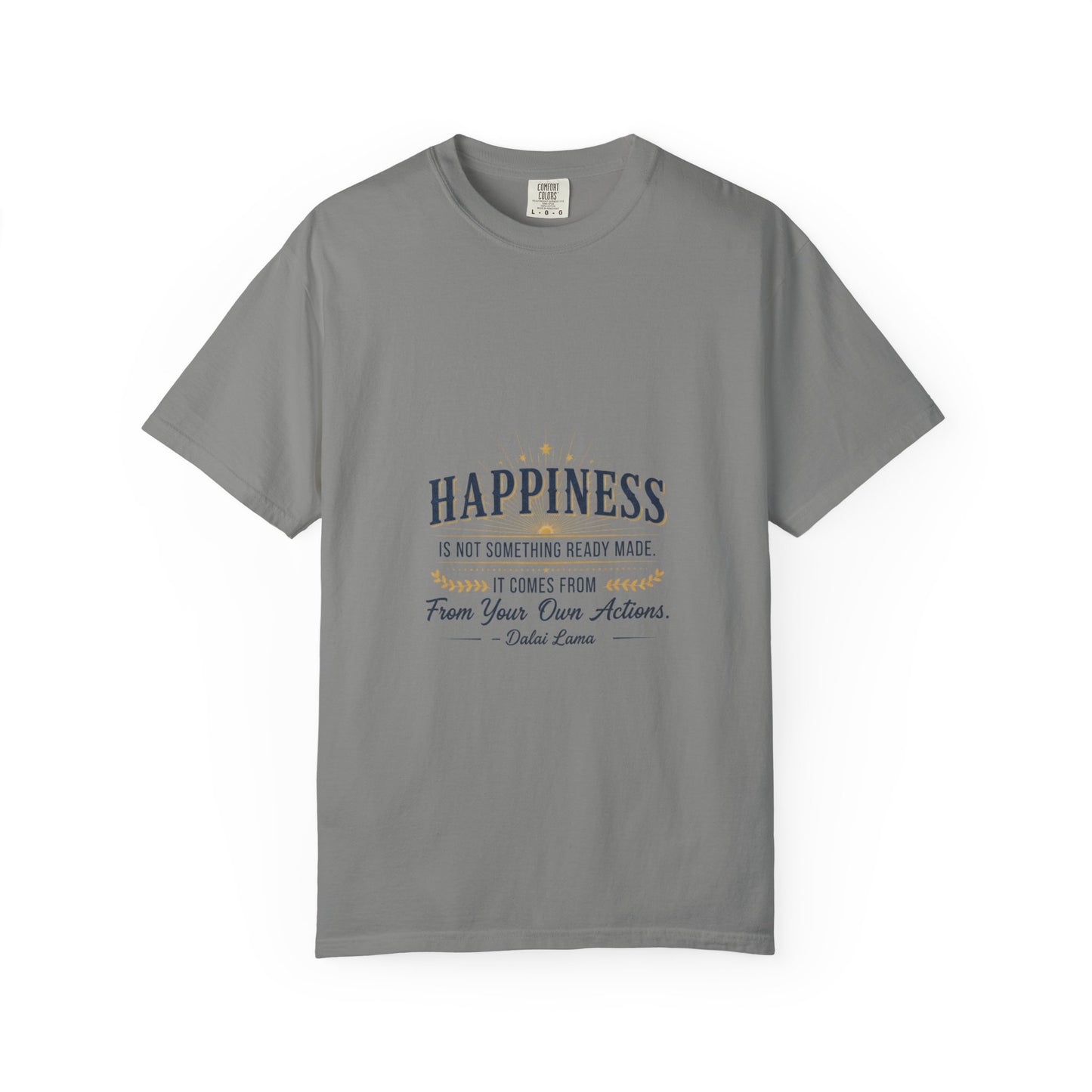 Happiness Quote T-Shirt — "Happiness is not something ready made" Inspirational Graphic Tee