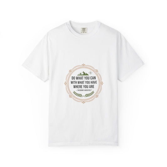 Inspirational Quote T-Shirt — “Do What You Can With What You Have Where You Are”