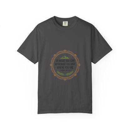 Inspirational Quote T-Shirt — “Do What You Can With What You Have Where You Are”