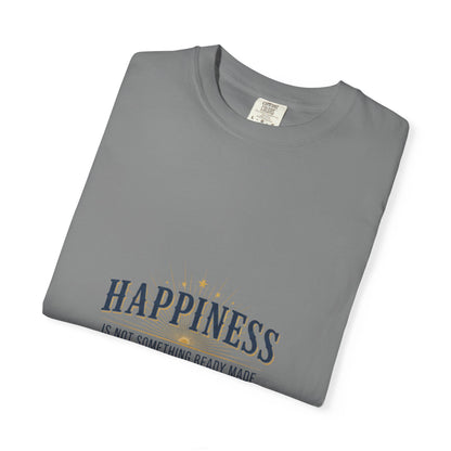 Happiness Quote T-Shirt — "Happiness is not something ready made" Inspirational Graphic Tee