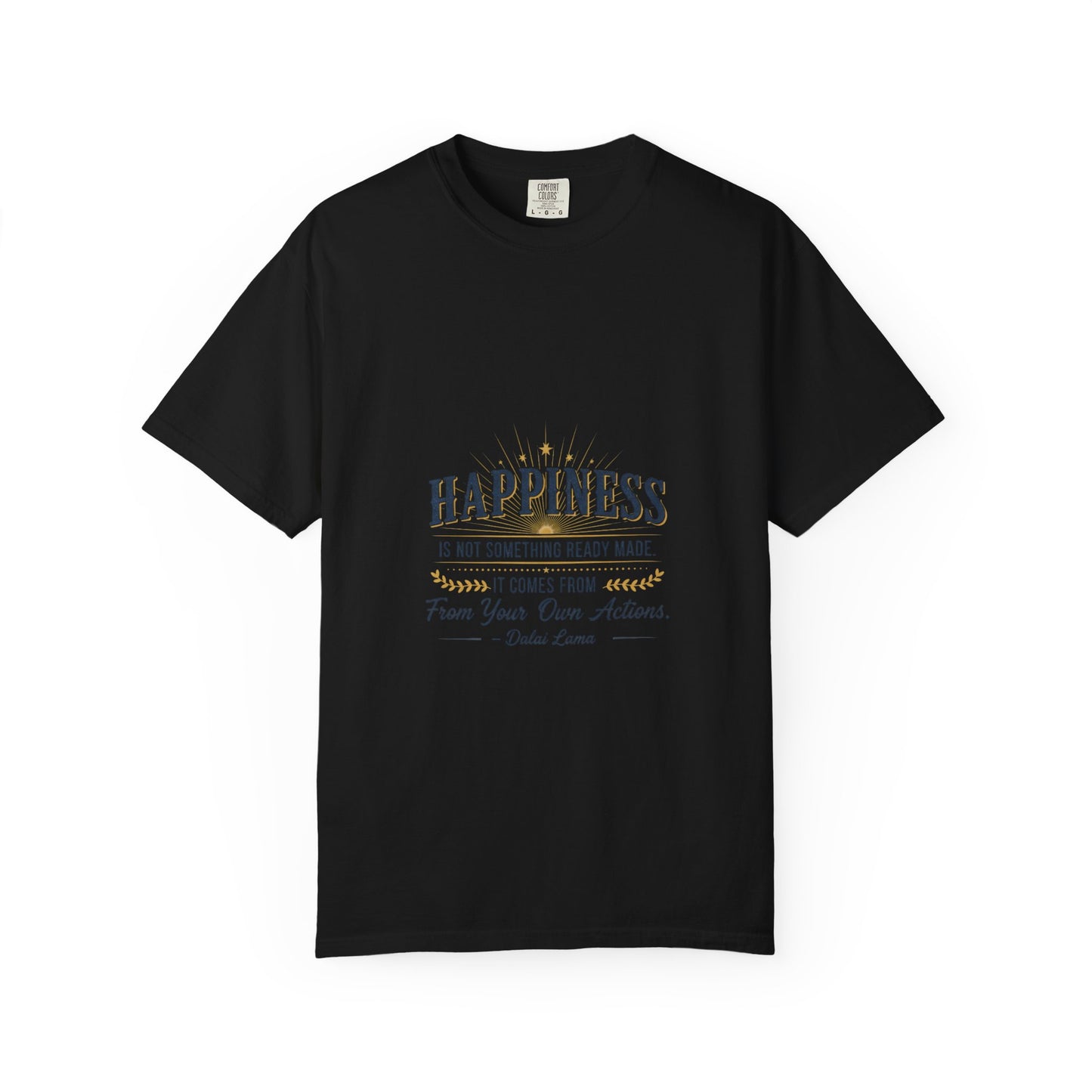 Happiness Quote T-Shirt — "Happiness is not something ready made" Inspirational Graphic Tee
