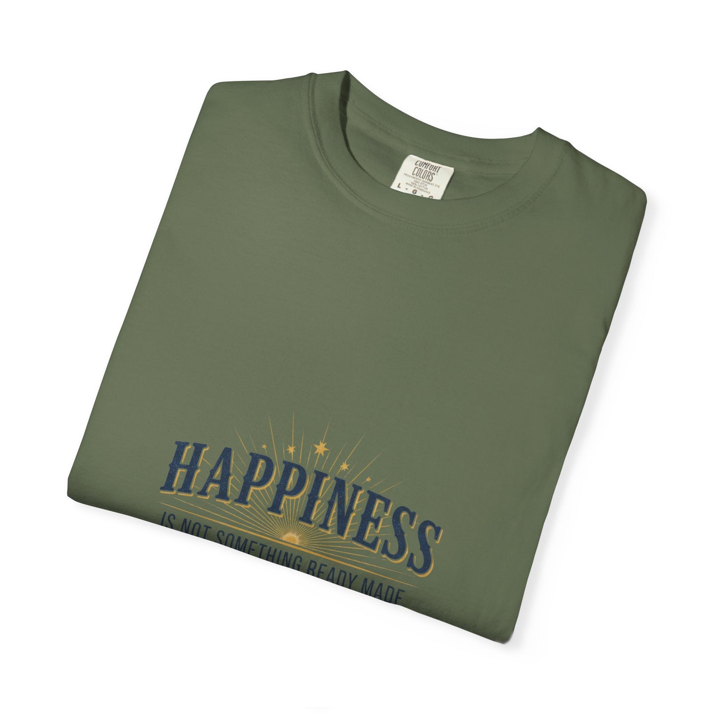 Happiness Quote T-Shirt — "Happiness is not something ready made" Inspirational Graphic Tee