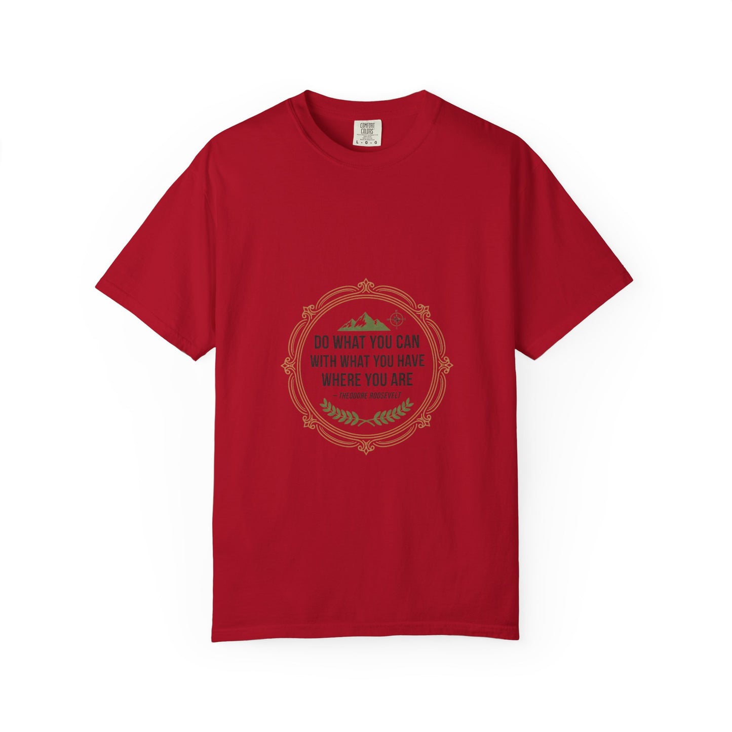 Inspirational Quote T-Shirt — “Do What You Can With What You Have Where You Are”
