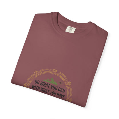 Inspirational Quote T-Shirt — “Do What You Can With What You Have Where You Are”