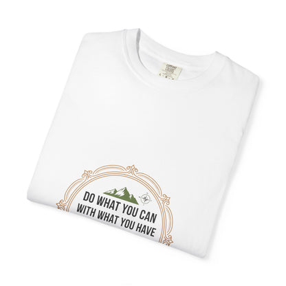 Inspirational Quote T-Shirt — “Do What You Can With What You Have Where You Are”
