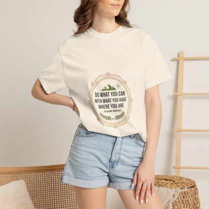 Inspirational Quote T-Shirt — “Do What You Can With What You Have Where You Are”