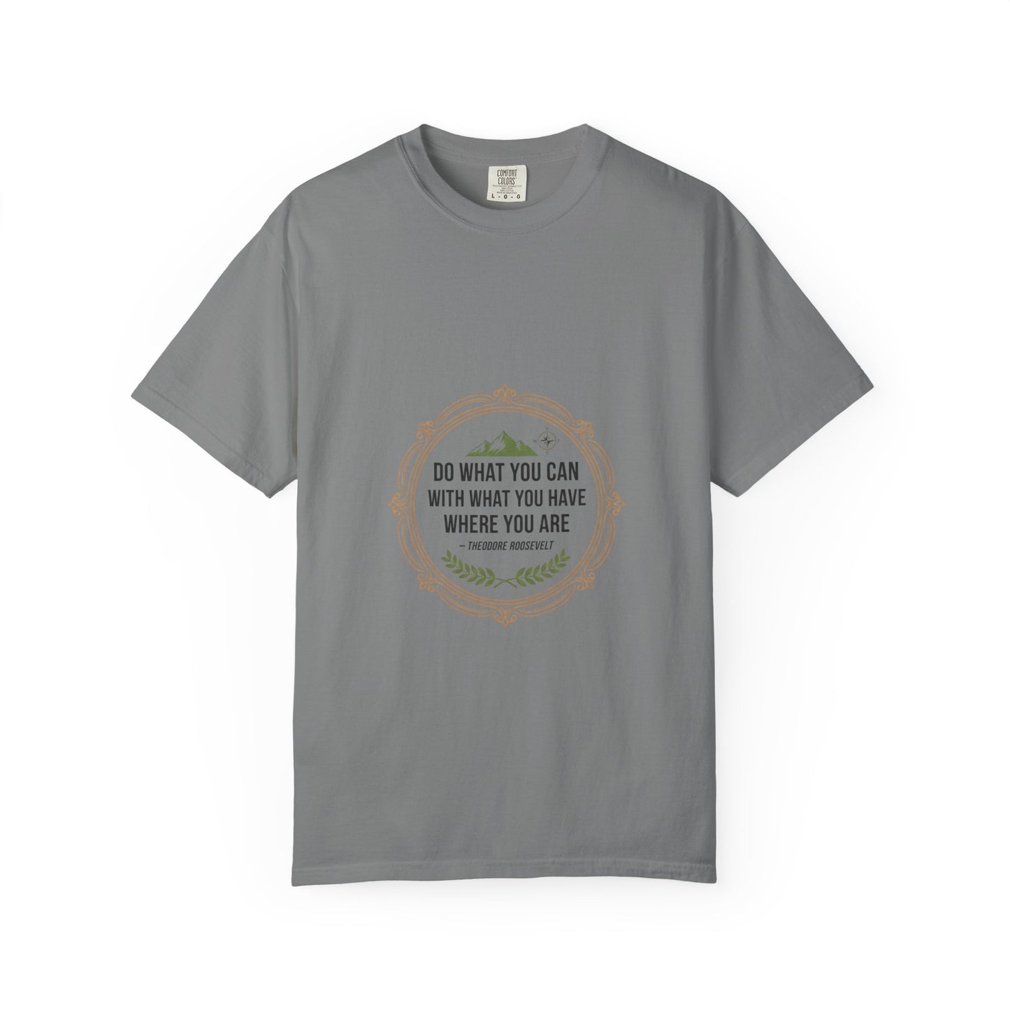 Inspirational Quote T-Shirt — “Do What You Can With What You Have Where You Are”