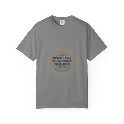 Inspirational Quote T-Shirt — “Do What You Can With What You Have Where You Are”
