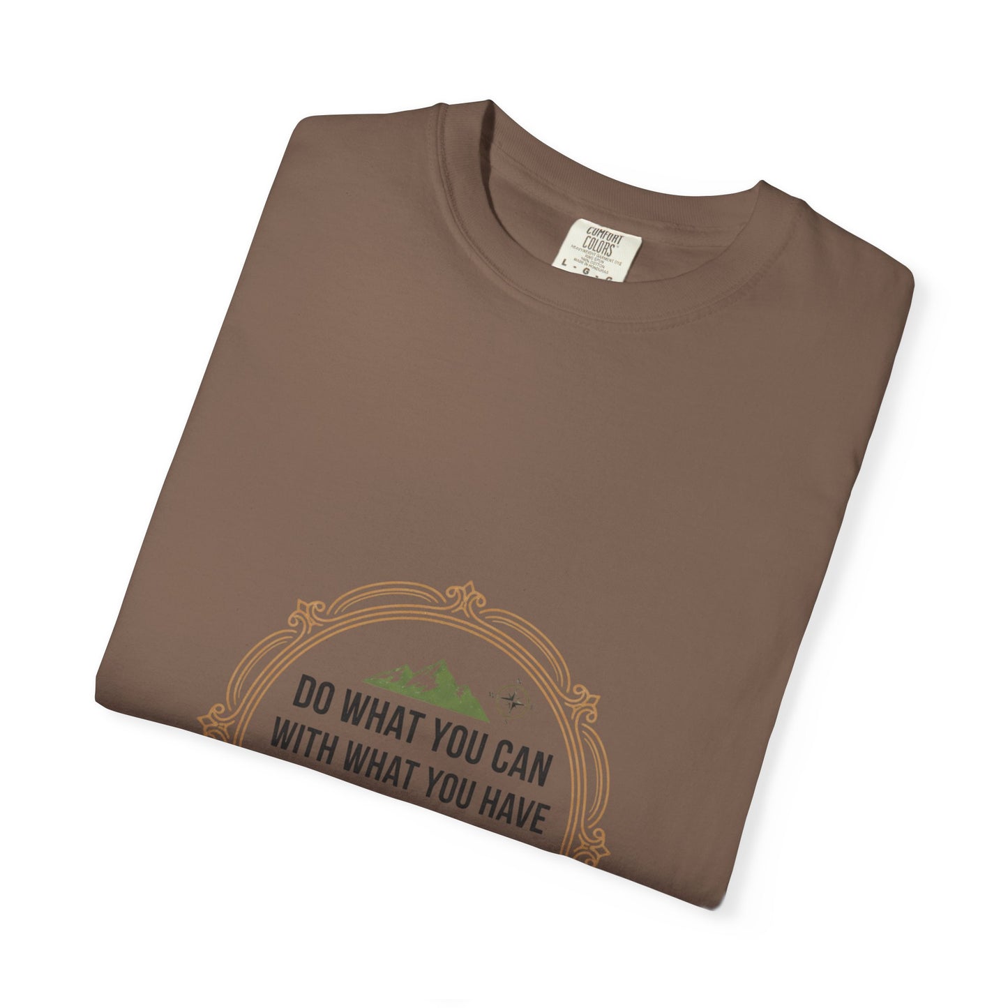 Inspirational Quote T-Shirt — “Do What You Can With What You Have Where You Are”
