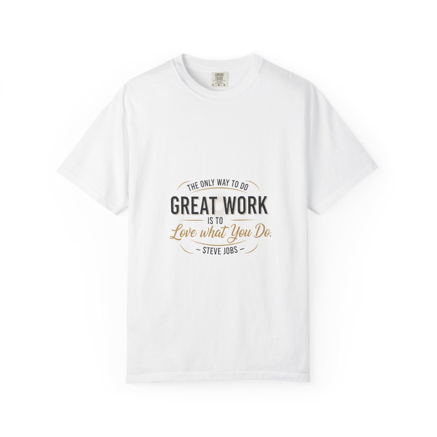 Steve Jobs Quote T-Shirt — "Great Work Is To Love What You Do" Motivational Tee