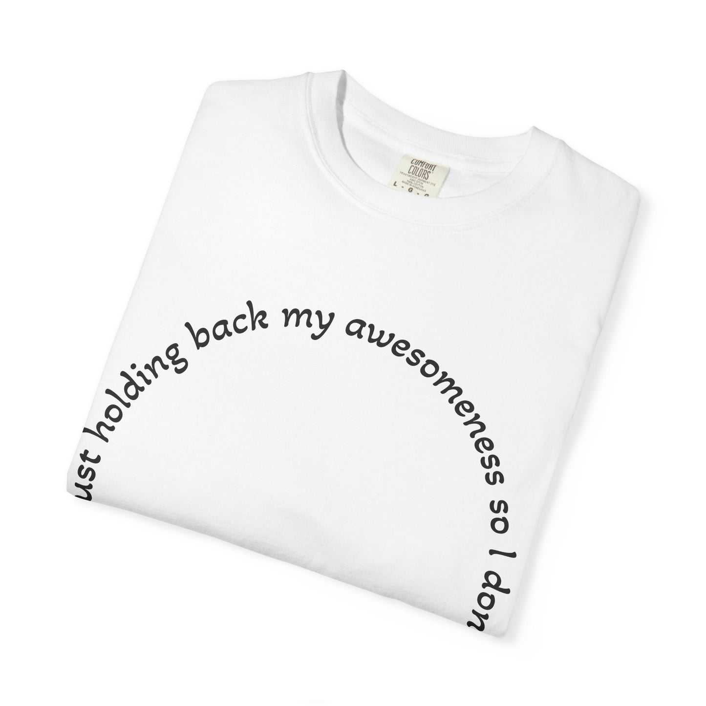 T-Shirt — "I'm just holding back my awesomeness" Circle Text Graphic Tee