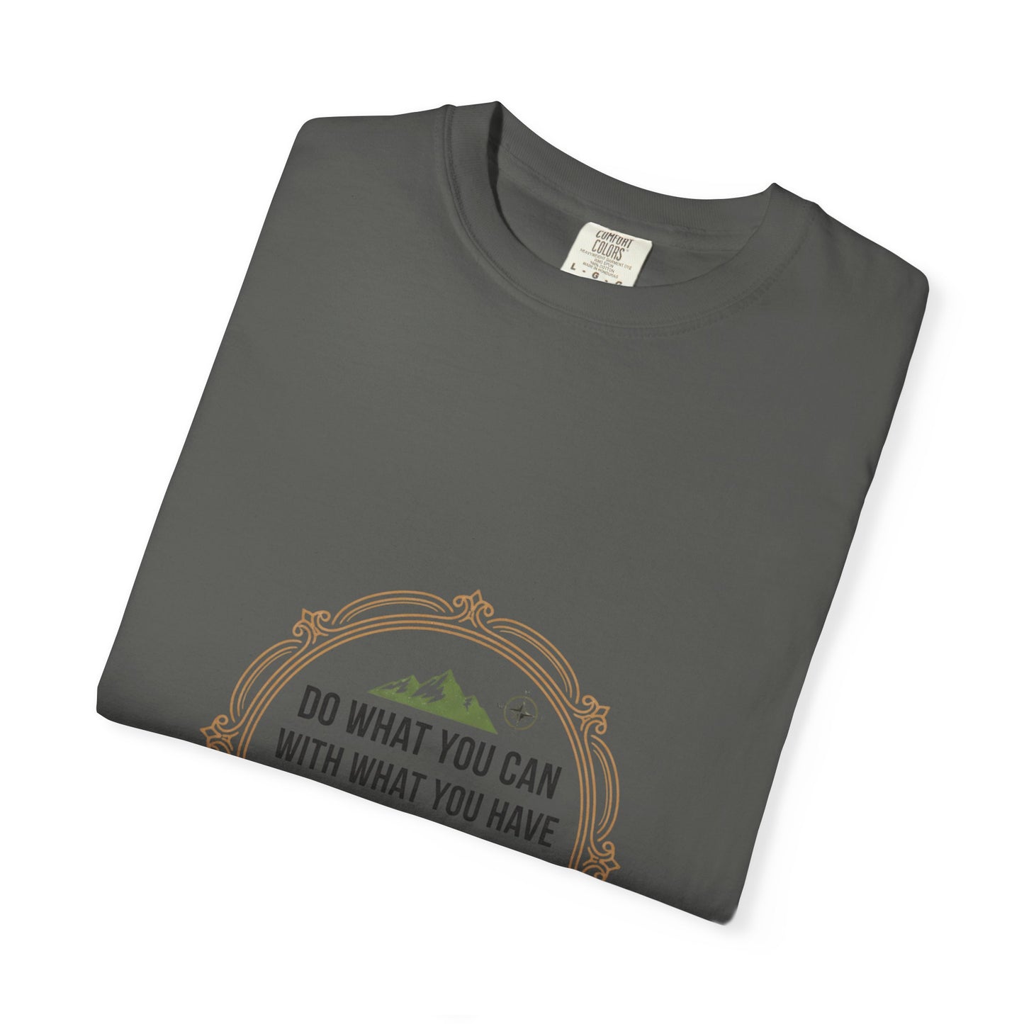 Inspirational Quote T-Shirt — “Do What You Can With What You Have Where You Are”