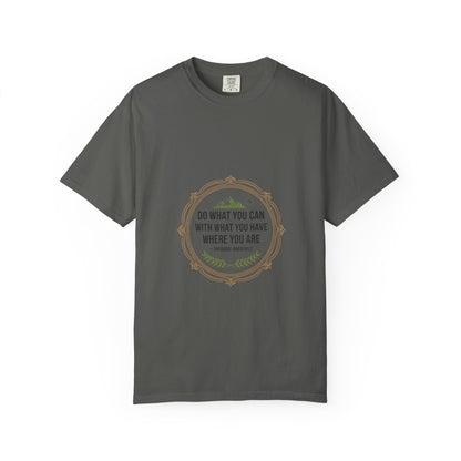 Inspirational Quote T-Shirt — “Do What You Can With What You Have Where You Are”