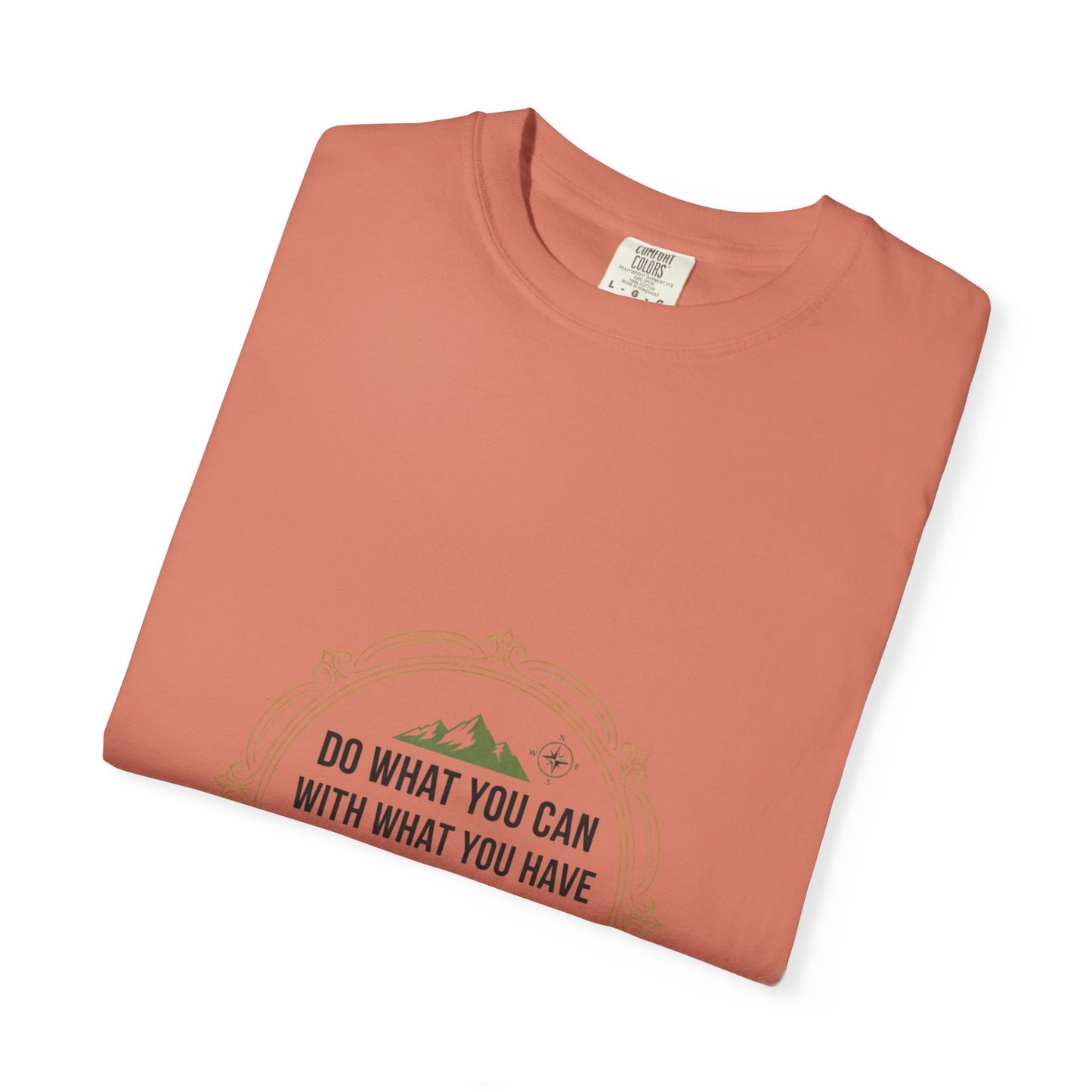 Inspirational Quote T-Shirt — “Do What You Can With What You Have Where You Are”