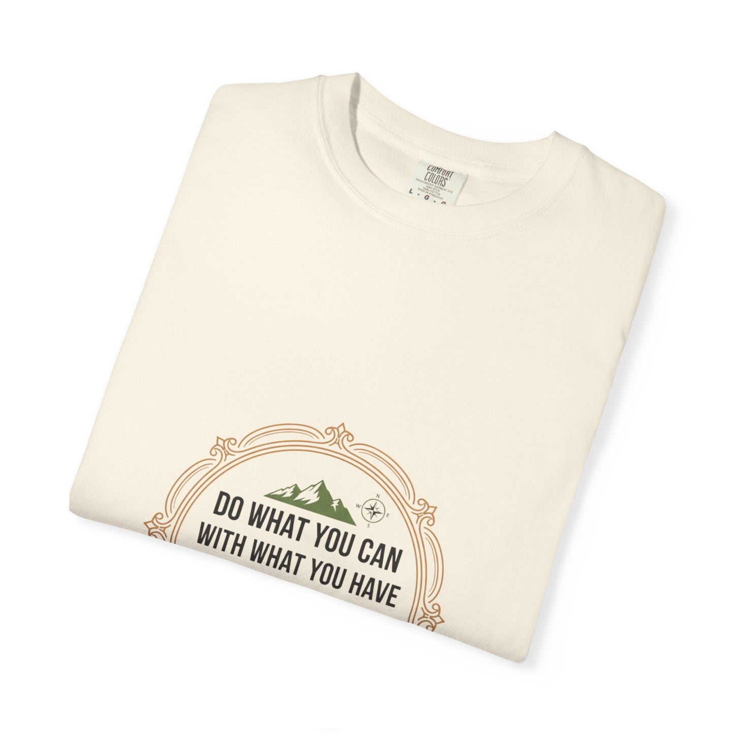 Inspirational Quote T-Shirt — “Do What You Can With What You Have Where You Are”