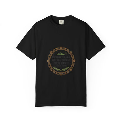 Inspirational Quote T-Shirt — “Do What You Can With What You Have Where You Are”