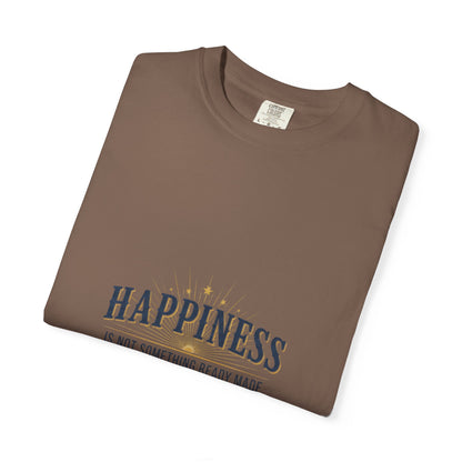 Happiness Quote T-Shirt — "Happiness is not something ready made" Inspirational Graphic Tee