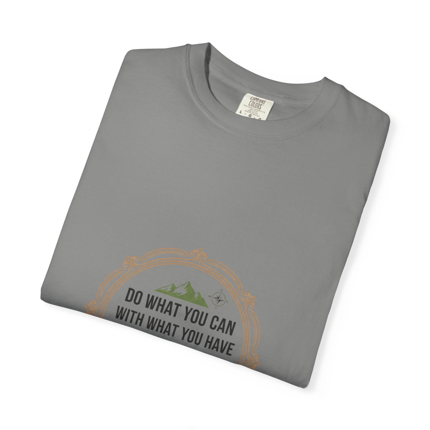 Inspirational Quote T-Shirt — “Do What You Can With What You Have Where You Are”